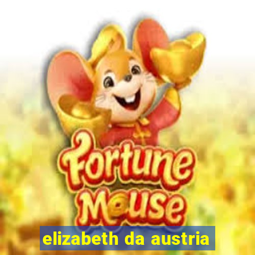 elizabeth da austria